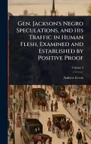 Gen. Jackson's Negro Speculations, and his Traffic in Human Flesh, Examined and Established by Positive Proof