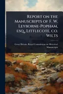 Report on the Manuscripts of F. W. Leyborne-Popham, esq., Littlecote, co. Wilts