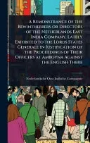 A Remonstrance of the Bewinthebbers or Directors of the Netherlands East India Company, Lately Exhibited to the Lords States Generall in Iustification of the Proceedings of Their Officers at Amboyna A