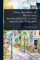 Vital Records of Westford, Massachusetts, to the end of the Year 1849