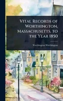 Vital Records of Worthington, Massachusetts, to the Year 1850