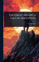 The Great Airship, a Tale of Adventure