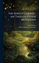 The Sons o' Cormac, an' Tales of Other Men's Sons