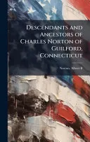 Descendants and Ancestors of Charles Norton of Guilford, Connecticut
