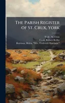 The Parish Register of St. Crux, York