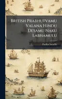 British Prabhutvamu Valana Hindu Desamu Naku Labhamulu