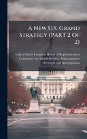 A New U.S. Grand Strategy (PART 2 Of 2)