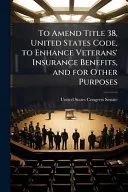 To Amend Title 38, United States Code, to Enhance Veterans' Insurance Benefits, and for Other Purposes