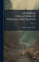 A General Collection Of Voyages And Travels