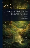 Fireside Fairies And Flower Fancies