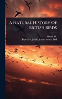 A Natural History Of British Birds