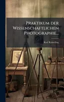 Praktikum der Wissenschaftlichen Photographie...