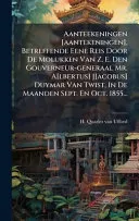 Aanteekeningen [aantekeningen], Betreffende Eene Reis Door De Molukken Van Z. E. Den Gouverneur-generaal Mr. A[lbertus] J[acobus] Duymar Van Twist, In De Maanden Sept. En Oct. 1855...
