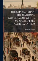 The Character Of The National Government Of The So-called Free America Of 1890