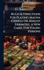 Rules & Directions For Playing Magna Charta Or, Knight Errantry, A New Game, For Young Persons