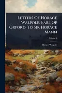 Letters Of Horace Walpole, Earl Of Orford, To Sir Horace Mann