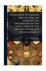 Catalogue Of Eastern And Australian Lepidoptera Heterocera In The Collection Of The Oxford University Museum, Part 2