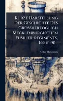 Kurze Darstellung Der Geschichte Des Grossherzoglich Mecklenburgischen Fusilier-regiments, Issue 90...