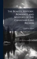 The Beauty, History, Romance and Mystery of the Canadian Lake Region