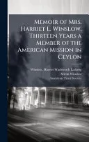 Memoir of Mrs. Harriet L. Winslow, Thirteen Years a Member of the American Mission in Ceylon