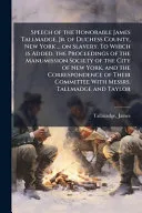 Speech of the Honorable James Tallmadge, Jr. of Duchess County, New York ... on Slavery. To Which is Added, the Proceedings of the Manumission Society of the City of New York, and the Correspondence o