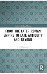 From the Later Roman Empire to Late Antiquity and Beyond