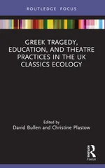Greek Tragedy, Education, and Theatre Practices in the UK Classics Ecology