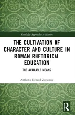 The Cultivation of Character and Culture in Roman Rhetorical Education