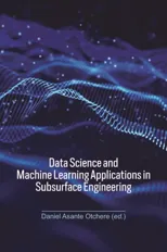 Data Science and Machine Learning Applications in Subsurface Engineering