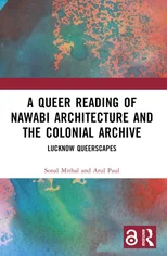 A Queer Reading of Nawabi Architecture and the Colonial Archive
