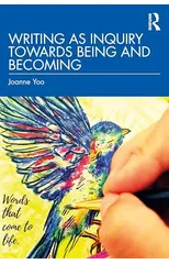 Writing as Inquiry Towards Being and Becoming