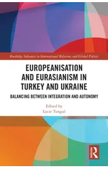 Europeanisation and Eurasianism in Turkey and Ukraine