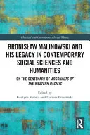 Bronislaw Malinowski and His Legacy in Contemporary Social Sciences and Humanities