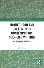 Motherhood and Creativity in Contemporary Self-Life Writing
