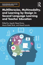 Multiliteracies, Multimodality, and Learning by Design in Second Language Learning and Teacher Education