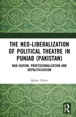 The Neo-liberalization of Political Theatre in Punjab (Pakistan)