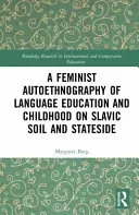 A Feminist Autoethnography of Language Education and Childhood on Slavic Soil and Stateside