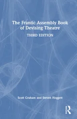 The Frantic Assembly Book of Devising Theatre
