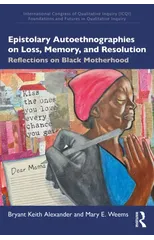 Epistolary Autoethnographies on Loss, Memory, and Resolution