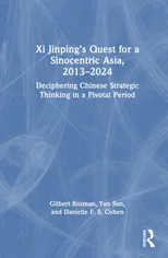 Xi Jinping’s Quest for a Sinocentric Asia, 2013–2024