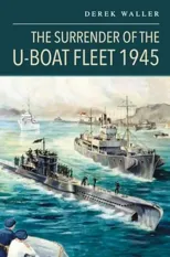 The Surrender of the U-Boat Fleet 1945