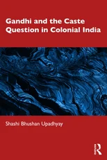 Gandhi and the Caste Question in Colonial India