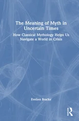 The Meaning of Myth in Uncertain Times