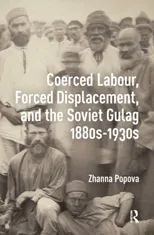 Coerced Labour, Forced Displacement, and the Soviet Gulag, 1880s-1930s
