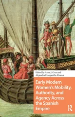 Early Modern Women's Mobility, Authority, and Agency Across the Spanish Empire