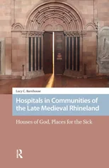 Hospitals in Communities of the Late Medieval Rhineland