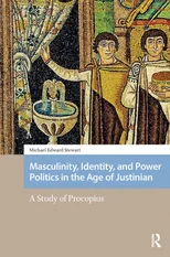 Masculinity, Identity, and Power Politics in the Age of Justinian