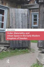 Order, Materiality, and Urban Space in the Early Modern Kingdom of Sweden