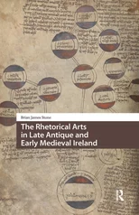 The Rhetorical Arts in Late Antique and Early Medieval Ireland