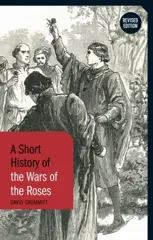 A Short History of the Wars of the Roses